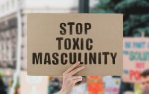 Toxic Masculinity